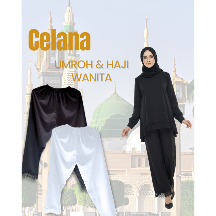 Celana Wanita Haji Umroh Premium – BEST SELLER  Adem, Nyaman & Syar’i Seharian | Warna Putih & Hitam