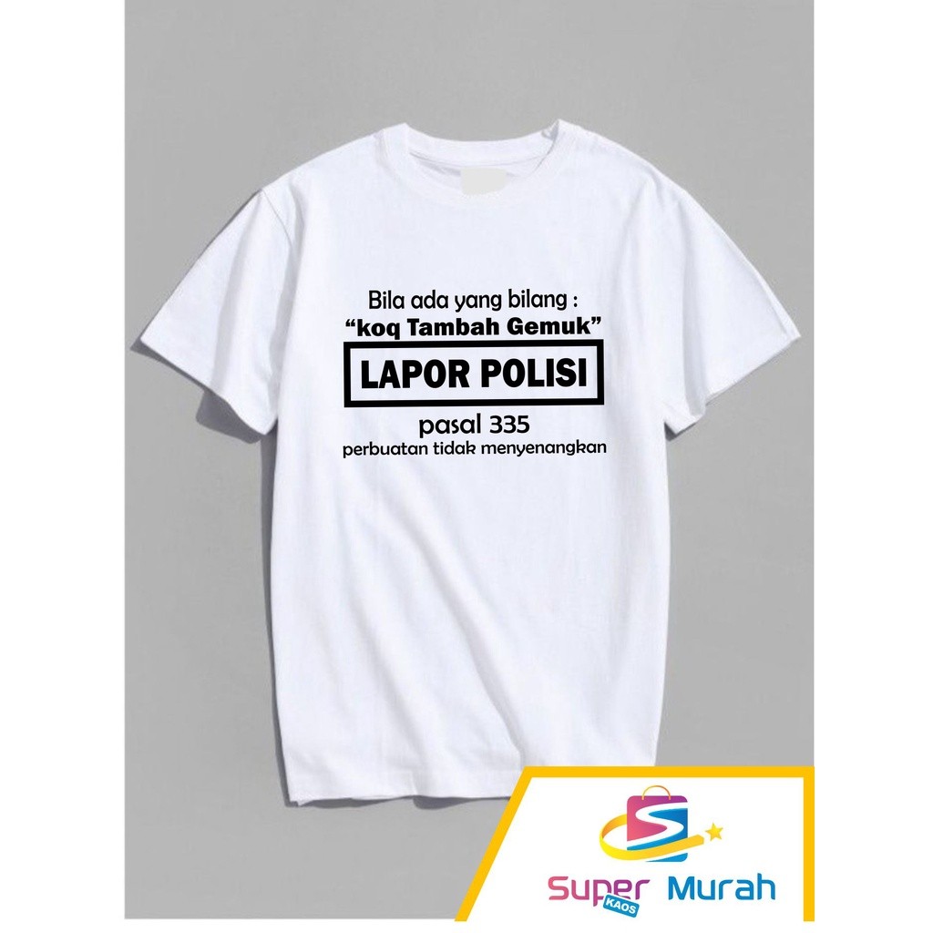 ok kaos murah new kaos atasan kata kata jika ada yg bilang kok tambah gemuk, kaos unik, kaos distro 