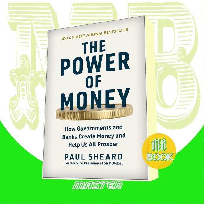 The Power of Money: How Governments and Banks Create Money and Help Us