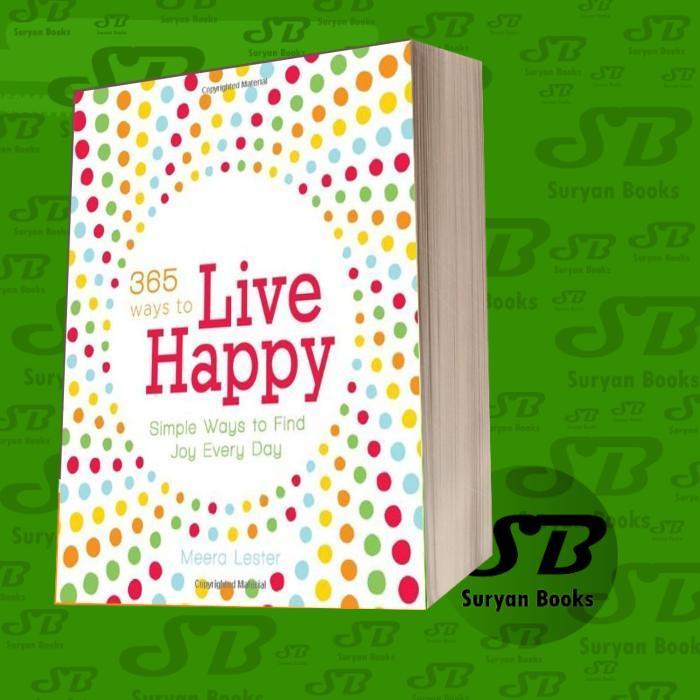 365 Ways to Live Happy: Simple Ways to Find Joy Every Day Meera Lester