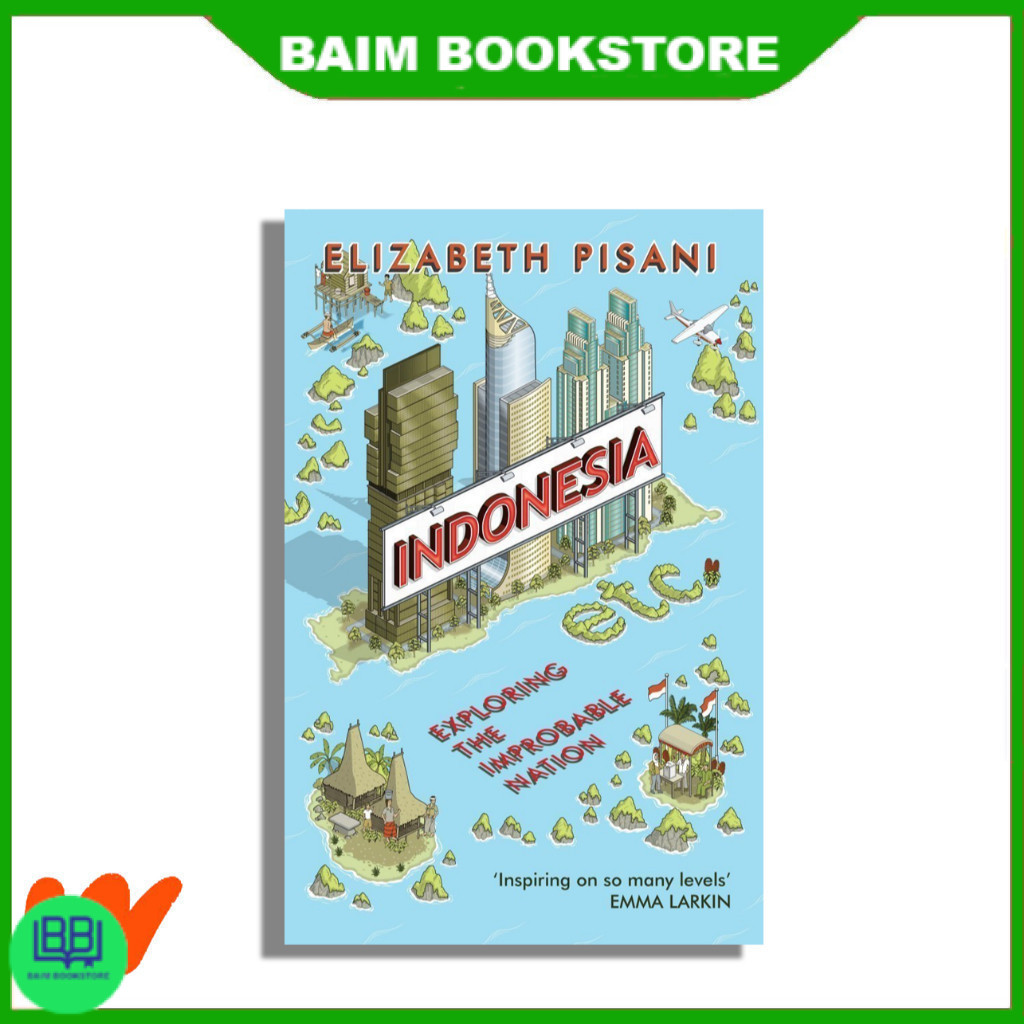 Indonesia, Etc.: Exploring the Improbable Nation by Elizabeth Pisani