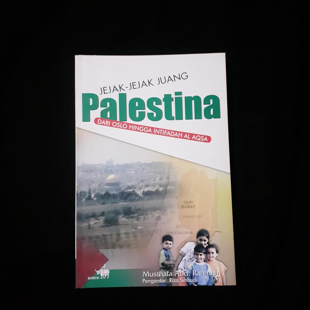 Jejak Jejak Juang Palestina - Dari Oslo Hingga Intifadah Al Aqsa
