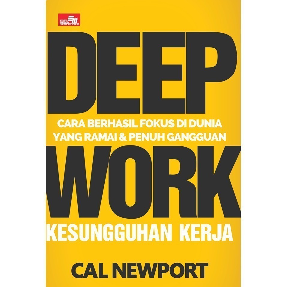 * Deep Work Cara Berhasil Fokus Di Dunia Yang Ramai Dan Penuh