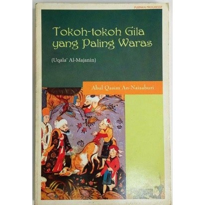 Tokoh Tokoh Gila yang Paling Waras - Terjemah Uqala al-Majanin - Abdul Qasim An-Naisaburi