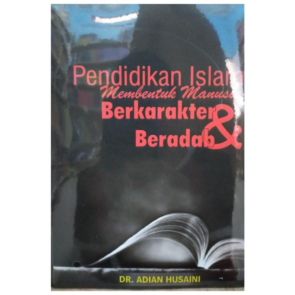 Pendidikan Islam Membentuk Manusia Berkarakter Dan Beradab - Adian Husaini