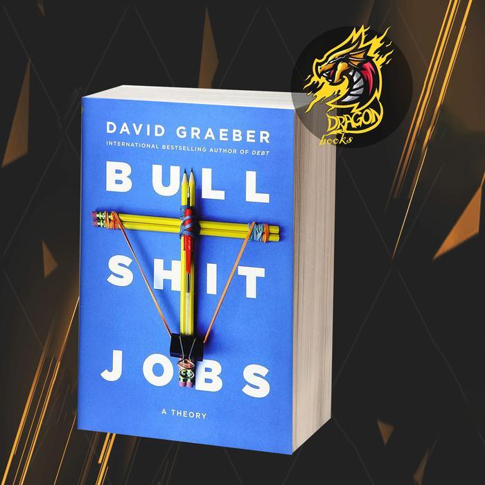 Bullshit Jobs: A Theory David Graeber