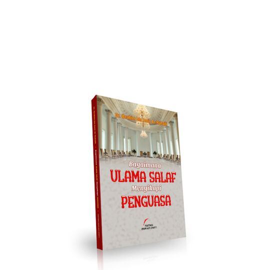 Bagaimana Ulama Salaf Menyikapi Penguasa -  Dr. Ibrahim bin Amir Ar ruhaili - Pustaka Imam As Syafii