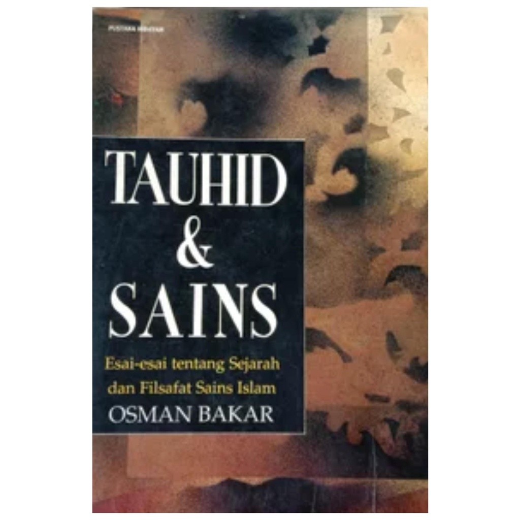 Tauhid dan Sains Esai Esai Tentang Sejarah dan Filsafat Sains Islam - Osman Bakar