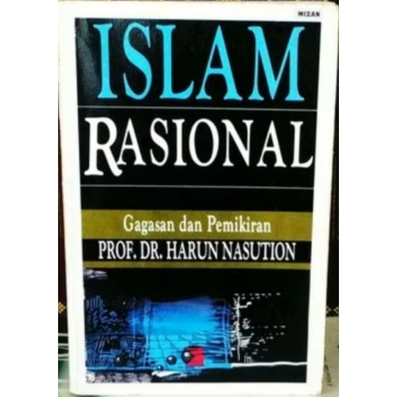 ISLAM RASIONAL ( GAGASAN DAN PEMIKIRAN ) - PROF. DR. HARUN NASUTION