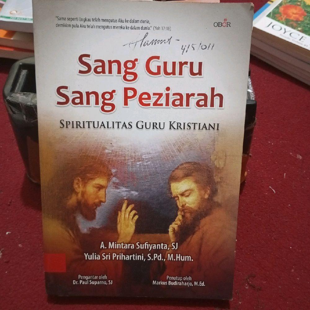 Sang guru sang peziarah spiritualitas guru Kristiani by A.Mintara Sufiyanta, SJ