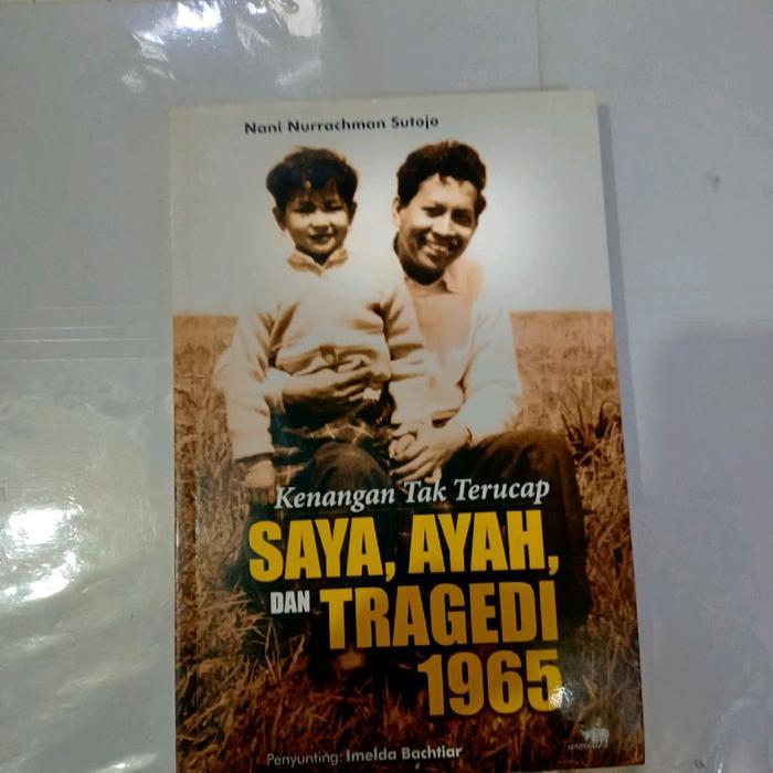 Buku KENANGAN TAK TERUCAP SAYA, AYAH DAN TRAGEDI 1965-NANI NURRACHMAN SUTOJO