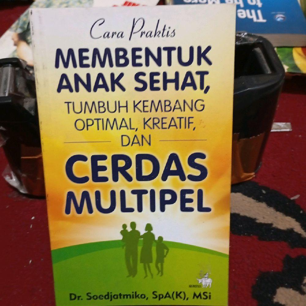 Cara praktis membentuk anak sehat, tumbuh Kembang optimal, kreatif dan cerdas multipel by Dr. Soedja