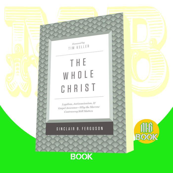 The Whole Christ Sinclair B, Ferguson & Timothy Keller