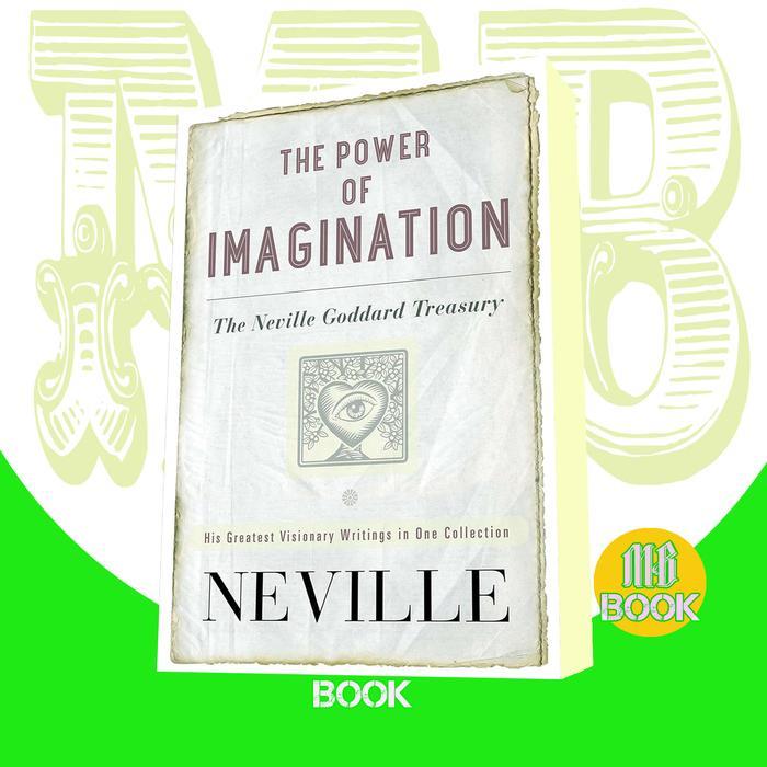 The Power of Imagination; The Neville Goddard Treasury Neville