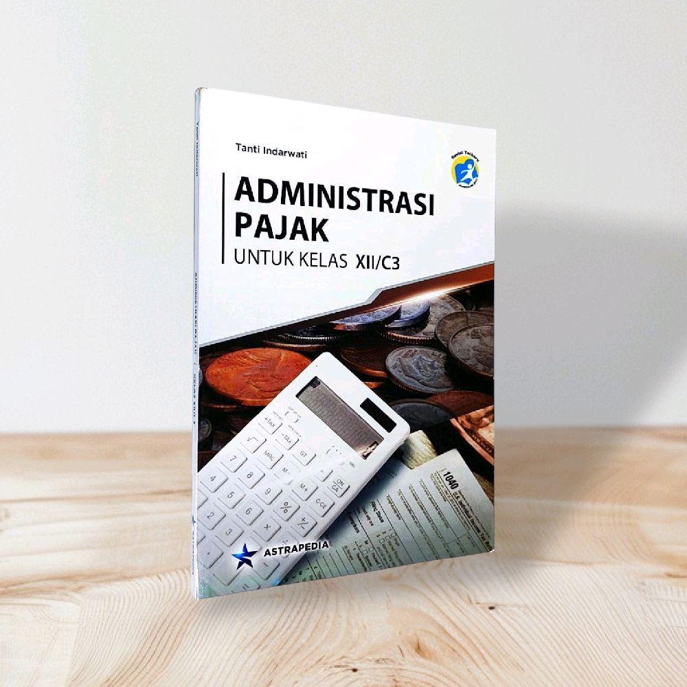 ADMINISTRASI PAJAK UNTUK KELAS XII / (C3) SMK K13 ASTRAPEDIA