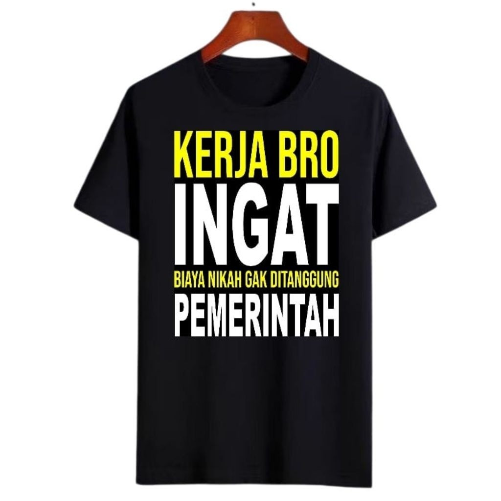 Kaos Kata Kata Sindiran Kerja Bro biyaya Nikah gak ditangung pemerintah/kaos Distro dewasa