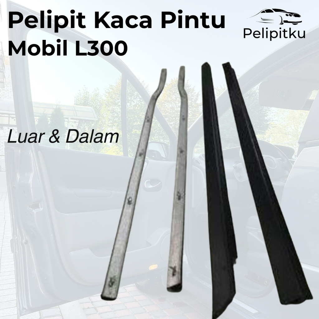 Pelipit Kaca Pintu Mobil L300 Bagian Luar dan Dalam