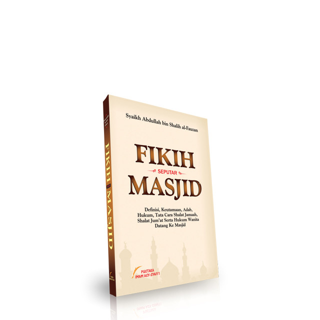 Fikih Seputar Masjid - Fiqih Seputar Masjid - Pustaka Imam Asy Syafii