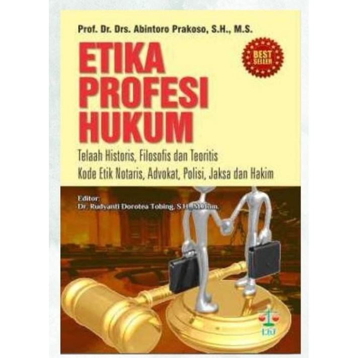 Etika Profesi Hukum : Telaah Historis, Filosofis dan Teoritis Kode Etik Notaris, Advokat, Polisi, Ja