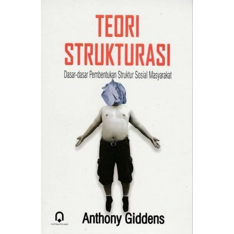 TEORI STRUKTURASI - ANTHONY GIDDENS