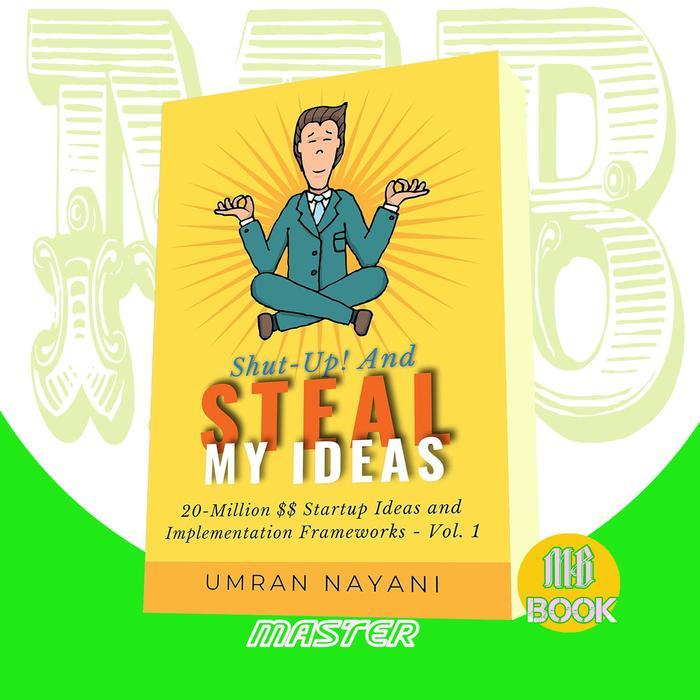 Shut-Up And Steal My Ideas; 20 - Million Dollar Startup Umran Nayani