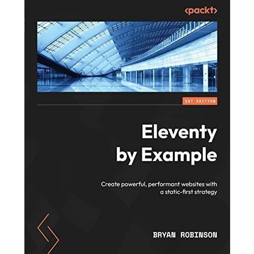 Eleventy by Example: Create powerful, performant websites