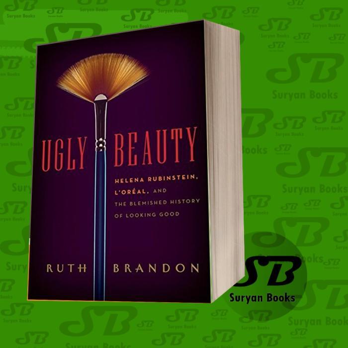 Ugly Beauty: Helena Rubinstein, L'Oréal, and the Blemished History