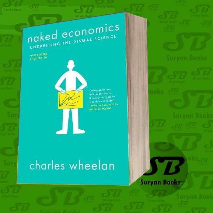 Naked Economics: Undressing the Dismal Science Charles Wheelan