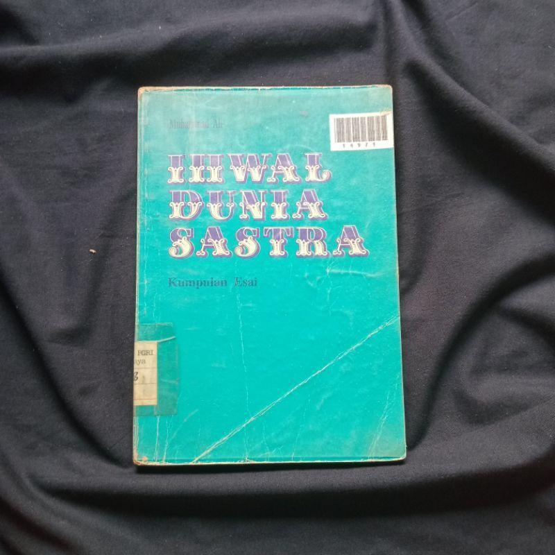 Ihwal Dunia Sastra - Kumpulan Esai - Muhammad Ali