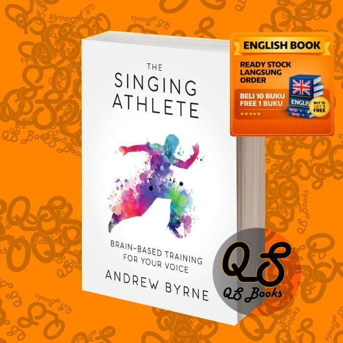 The Singing Athlete: Brain-based Training for Your Voice Andrew Byrne