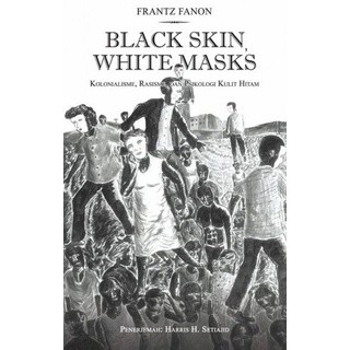Black Skin White Masks Kolonialisme Rasisme Dan Psikologi Kulit Hitam - Frantz Fanon