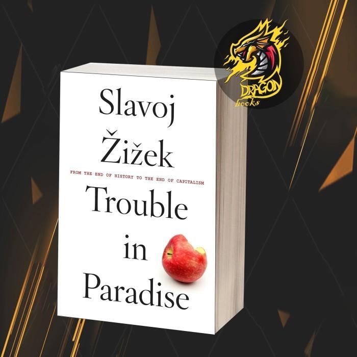 Trouble in paradise : from the end of history to the end of capitalism