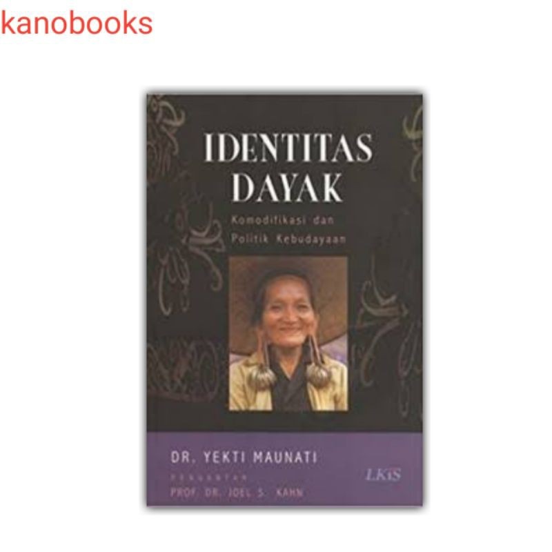 Buku Identitas Dayak: komodifikasi dan politik kebudayaan - Dr. Yekti Maunati