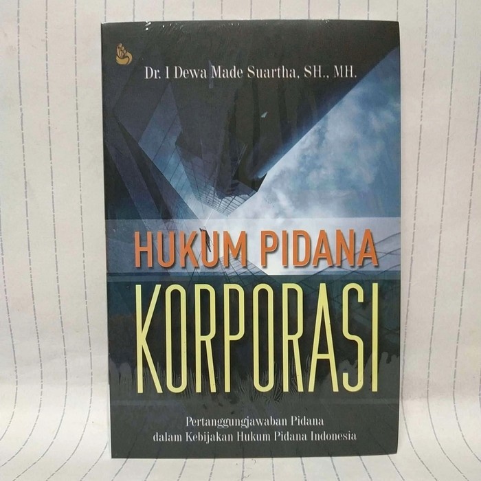 HUKUM PIDANA KORPORASI PERTANGGUNGJAWABAN PIDANA DALAM KEBIJAKAN HUKUM [ORIGINAL] [INTRANS]