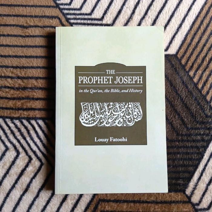 The Prophet Joseph In The Qur'an The Bible And History by Louay Fatoohi