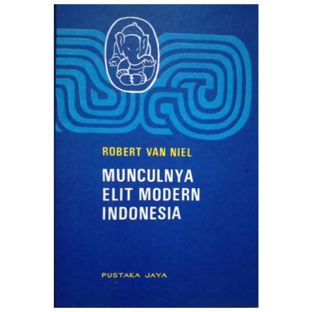 Munculnya Elit Modern Indonesia - Robert Van Niel