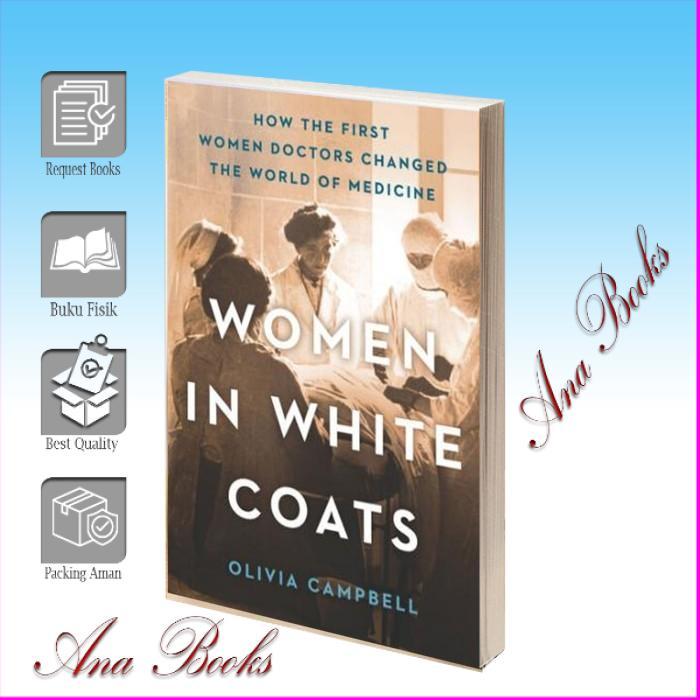 Women in White Coats: How the First Women Doctors Changed the World of