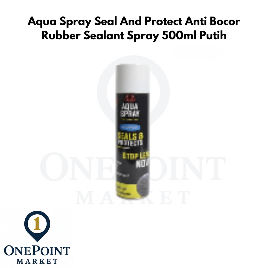 Aqua Spray Seal And Protect Anti Bocor Rubber Sealant Spray 500ml Putih