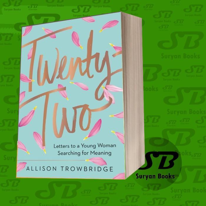 Twenty-Two: Letters to a Young Woman Searching for Meaning Allison Tro