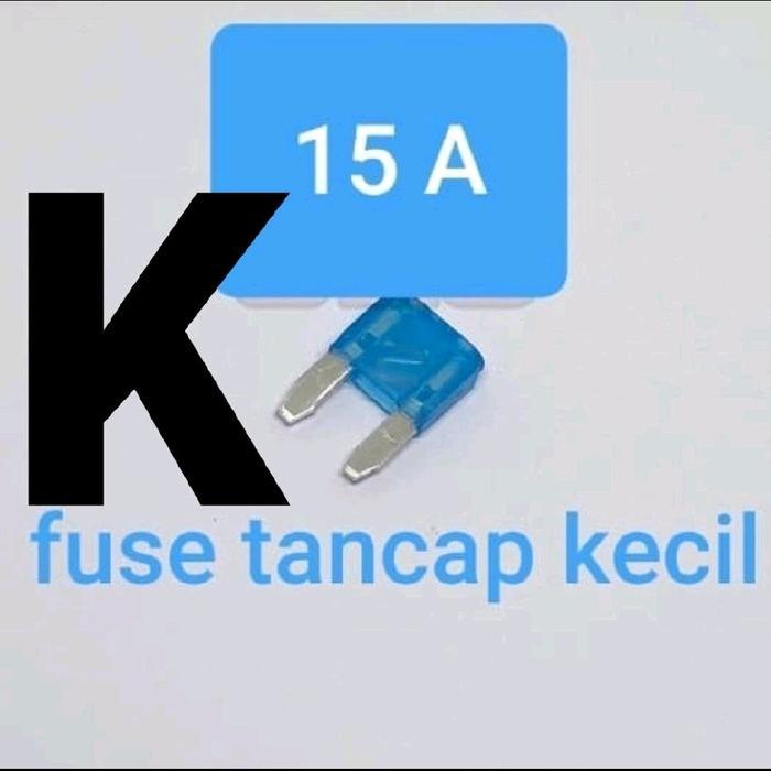 FUSE TANCAP KECIL 15A ( PIUS SEKERING SEKRING FIUS FUSE TANCAP GEPENG 15 A AMPERE 12V 24V 36V 48V 58