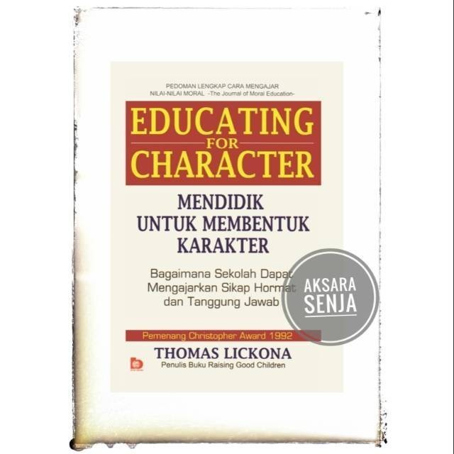 EDUCATING FOR CHARACTER : MENDIDIK UNTUK MEMBENTUK KARAKTER - THOMAS LICKONA