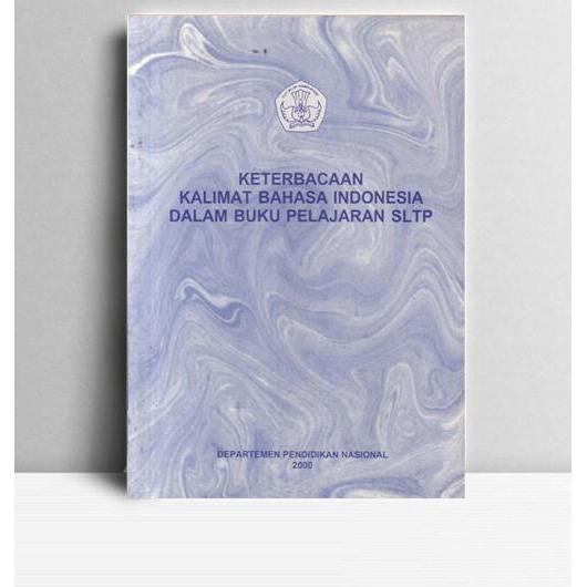 Keterbacaan Kalimat Bahasa Indonesia Dalam Buku Pelajaran SLTP. Suladi, dkk. 2000. Jakarta. Pusat Ba