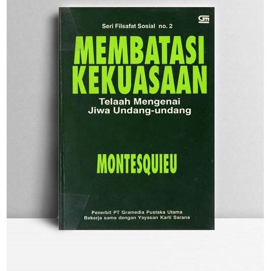 Membatasi kekuasaan telaah mengenai jiwa undang-undang. Montesquie. Gramedia Jakarta. 1993.