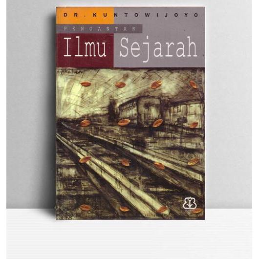 Pengantar Ilmu Sejarah. Kuntowijoyo. Bentang. Yogyakarta. 1997.