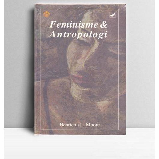 Feminisme dan Antropologi. Henrietta L. Moore. Penerbit OBOR Jakarta.