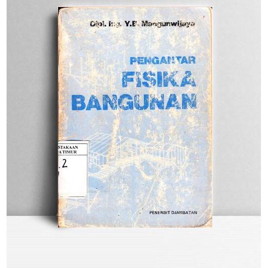 Pengantar Fisika Bangunan. Dipl Ing Y B Mangunwijaya. Djambatan. Jawa Timur. 1994.