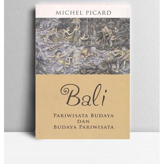 Bali Pariwisata Budaya dan Budaya Pariwisata. Michel Picard. Gramedia Jakarta. 2006.