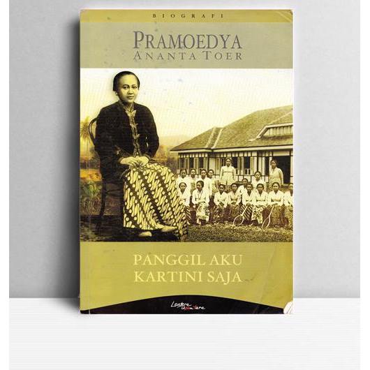 Panggil Aku Kartini Saja. Pramoedya Ananta Toer. Lentera Dipantara Jakarta. 2003.
