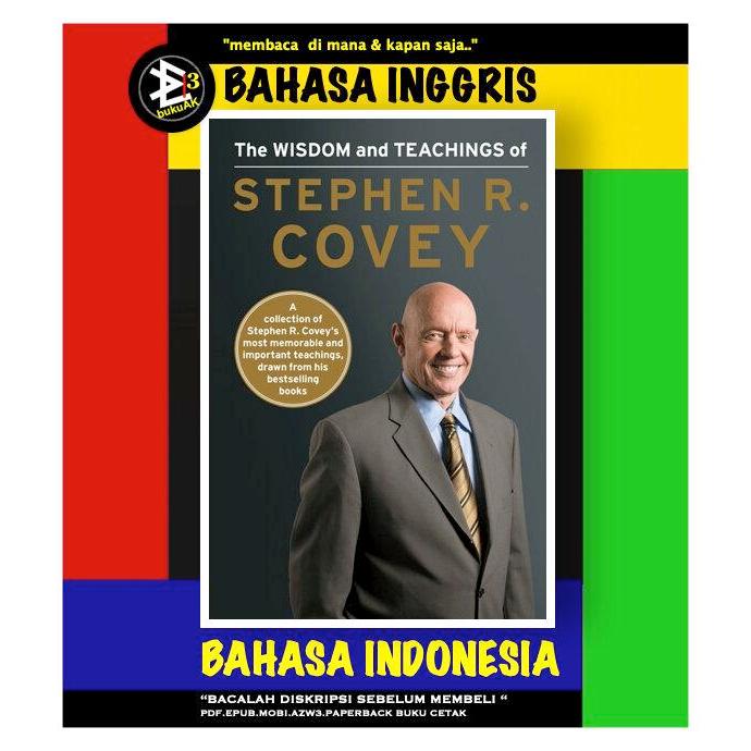The Wisdom and Teachings of Stephen R. Covey - Stephen R. Covey.