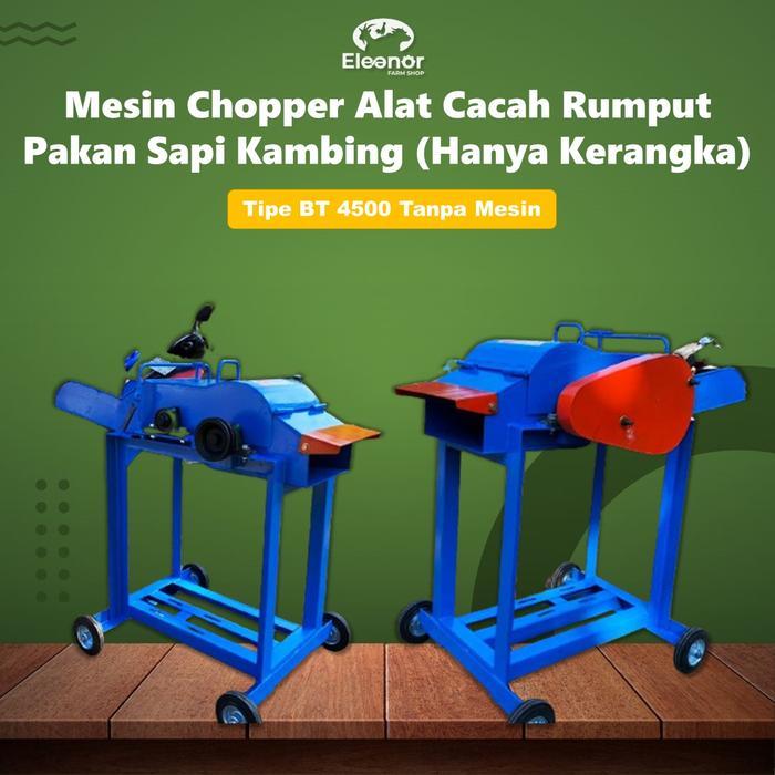 Mesin Chopper Tipe BT 4500 Alat Cacah Rumput Pakan Sapi Kambing (Hanya Kerangka)
